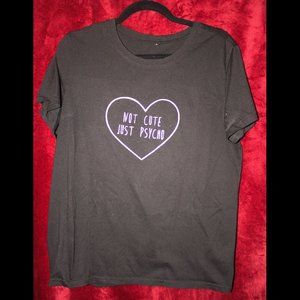 Not Cute Just Psycho T-shirt
